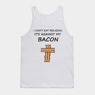 I Can't Eat Religion, It's Against My Bacon Tank Top